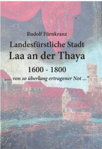 Rudolf Fürnkranz: Landesfürstliche Stadt Laa an der Thaya 1600 – 1800 - Titel